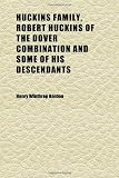 Huckins Family, Robert Huckins of the Dover Combination and Some of His Descendants; A Reprint With Corrections and Considerable Additions,