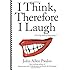 I Think, Therefore I Laugh