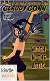 Magic and Mayhem: Witch in the Attic (Kindle Worlds Novella) (Witching Book 1)