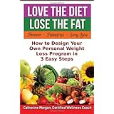 love the dietlose the fat how to design your own weight loss program in 3 easy steps