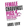 Female Chauvinist Pigs: Women and the Rise of Raunch Culture