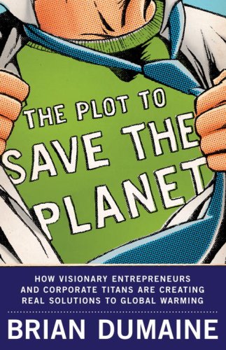 The Plot to Save the Planet: How Visionary Entrepreneurs and Corporate Titans Are Creating Real Solutions to Global Warming