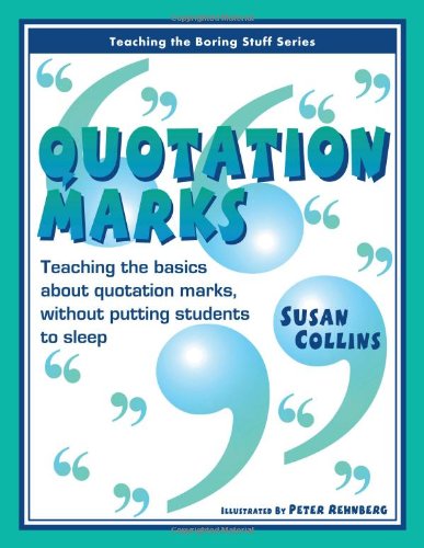 Quotation Marks: Teaching the Basics About Quotation Marks, Without Putting Students to Sleep (Teaching the Boring Stuff Series)