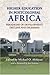 Book Higher Education in Postcolonial Africa: Paradigms of Development, Decline, and Dilemmas