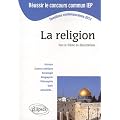 La Religion Tout le Th�me en Dissertations Questions Contemporaines 2012 R�ussir le Concours Commun IEP