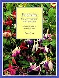 Fuchsias for greenhouse and garden : a complete guide to growing fuchsias