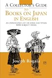 A Collector's Guide to Books on Japan in English: An Annotated List of Over 2500 Titles with Subject Index (Annotated Japan Library)