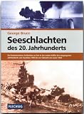 Seeschlachten de 20. Jahrhunderts: Die bedeutendsten Schlachten zu See in der ersten Hälfte des vergangenen Jahrhunderts von Tsushima 1905 bis zur Schlacht um Leyte 1944
