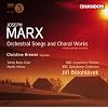 Marx - Orchestral Songs and Choral Works