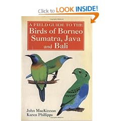 A Field Guide to the Birds of Borneo, Sumatra, Java, and Bali: The Greater Sunda Islands