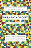Paradoxology : why Christianity was never meant to be simple