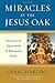 Miracles at the Jesus Oak: Histories of the Supernatural in Reformation Europe