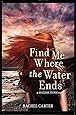 Find Me Where the Water Ends (So Close to You Trilogy)