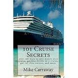 101 Cruise Secrets: over 100 ways to save money on a cruise, get free drinks on a cruise, get 1st class service, and more.  Cruise ship tips for all ports of call and all ships. (Volume 1)
