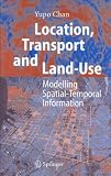 Location, Transport and Land-Use: Modelling Spatial-Temporal Information