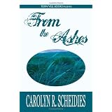 From the Ashes: A Christian Romance Novelby Carolyn R. Scheidies