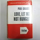 Love, let me not hunger