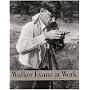 Walker Evans at Work: Photographs together with Documents Selected from Letters, Memoranda, Interviews and Notes