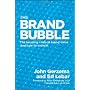 The Brand Bubble: The Looming Crisis in Brand Valu&hellip by John Gerzema