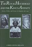 The royal household and the King's affinity : service, politics and finance in England 1360-1413