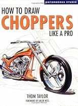 How to Draw Choppers Like a Pro (Motorbooks Studios) How to Draw Choppers Like a Pro (Motorbooks Studios)