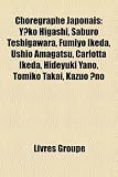 Chorgraphe Japonais: Yko Higashi, Saburo Teshigawara, Fumiyo Ikeda, Ushio Amagatsu, Carlotta Ikeda, Hideyuki Yano, Tomiko Takai, Kazuo No Fumiyo Ikeda