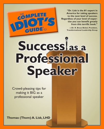 The Complete Idiot's Guide to Success as a Professional Speaker (Complete Idiot's Guide to)