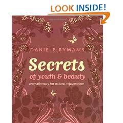 Daniele Ryman's Secrets of Youth and Beauty: Aromatherapy for Natural Rejuvenation