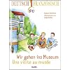 Wir gehen ins Museum -  Une visite au mus�e: Deutsch-franz�sische Ausgabe
