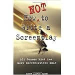 How Not to Write a Screenplay: 101 Common Mistakes Most Screenwriters Make book cover