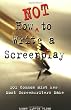 How Not to Write a Screenplay: 101 Common Mistakes Most Screenwriters Make