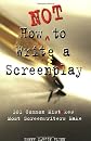 How Not to Write a Screenplay: 101 Common Mistakes Most Screenwriters Make