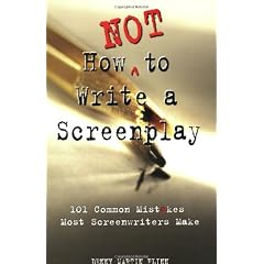How Not to Write a Screenplay: 101 Common Mistakes Most Screenwriters Make