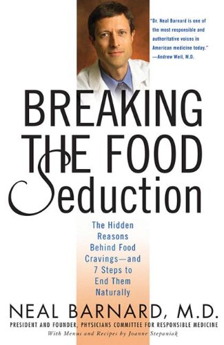Breaking the Food Seduction: The Hidden Reasons Behind Food Cravings---And 7 Steps to End Them Naturally