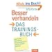 Besser verhandeln: Das Trainingsbuch