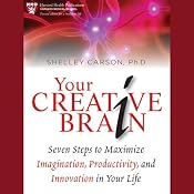 Your Creative Brain: Seven Steps to Maximize Imagination, Productivity, and Innovation in Your Life | [Shelley Carson]