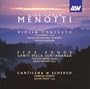 Menotti: Violin Concerto; Cantilena e scherzo; Five Songs; Canti della lontananza