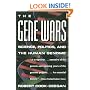 The Gene Wars: Science, Politics, And The Human Genome