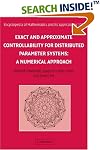 Exact and Approximate Controllability for Distributed Parameter Systems: A Numerical Approach (Encyclopedia of Mathematics and its Applications)