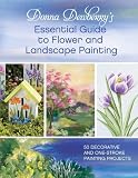 Donna Dewberrys Essential Guide to Flower and Landscape Painting: 50 Decorative and One-Stroke Painting Projects