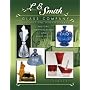 L.E. Smith Glass Company: The First One Hundred Years: History, Identification And Value Guide