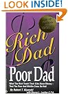 Rich Dad, Poor Dad: What the Rich Teach Their Kids About Money--That the Poor and Middle Class Do Not!
