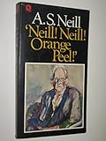 Neill! Neill! Orange peel! : a personal view of ninety years