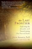 The Last Frontier: Exploring the Afterlife and Transforming Our Fear of Death