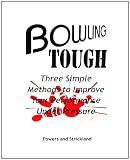 Bowling Tough: Three Simple Methods to Improve Your Performance Under Pressure