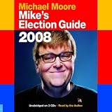 Mike's Election Guide 2008 (Unabridged)