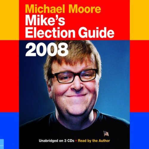 Mike's Election Guide 2008 (Unabridged)