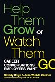 Help Them Grow or Watch Them Go: Career Conversations Employees Want (BK Business)