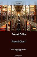 Flawed Giant: Lyndon Johnson and His Times, 1961-1973