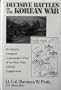 Decisive Battles of the Korean War: An Infantry Company Commander's View of the War's Most Critical Engagements